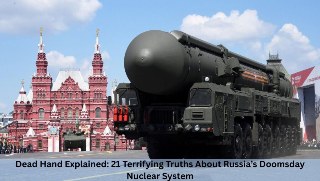 Dead Hand Explained: 21 Terrifying Truths About Russia’s Doomsday Nuclear System