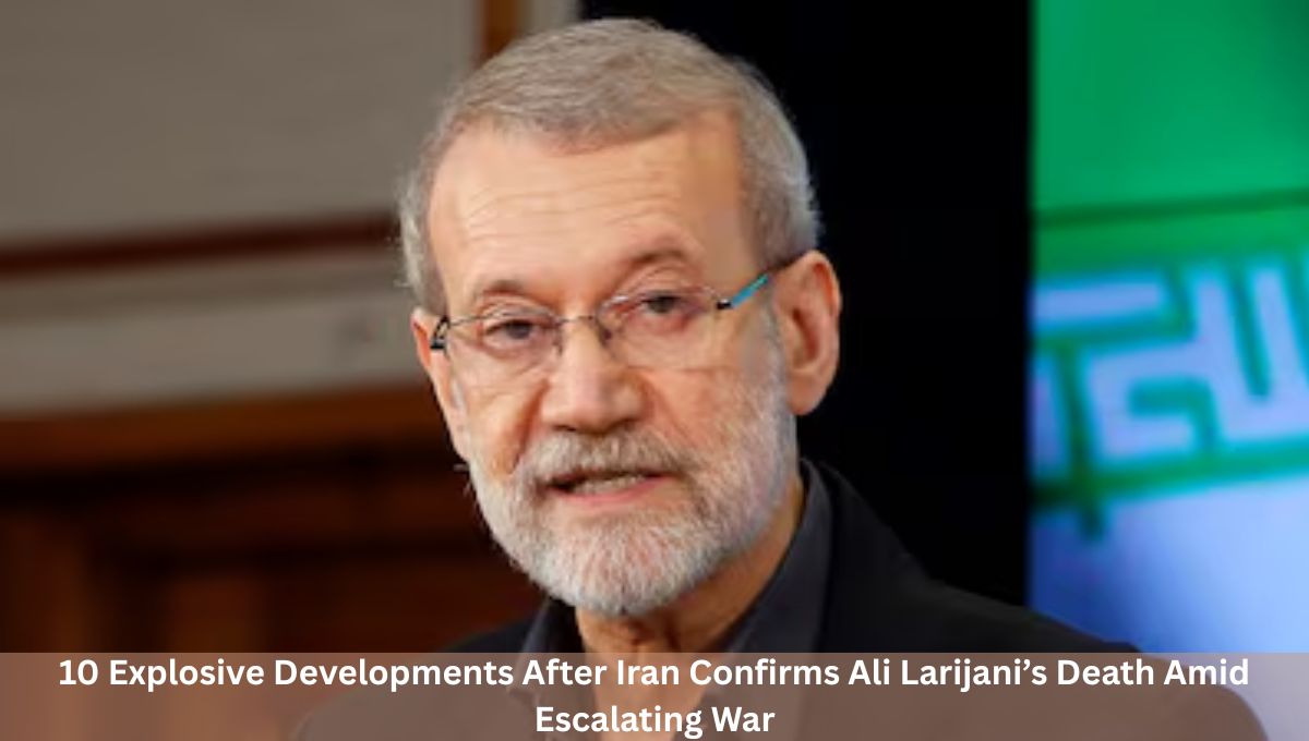 10 Explosive Developments After Iran Confirms Ali Larijani’s Death Amid Escalating War