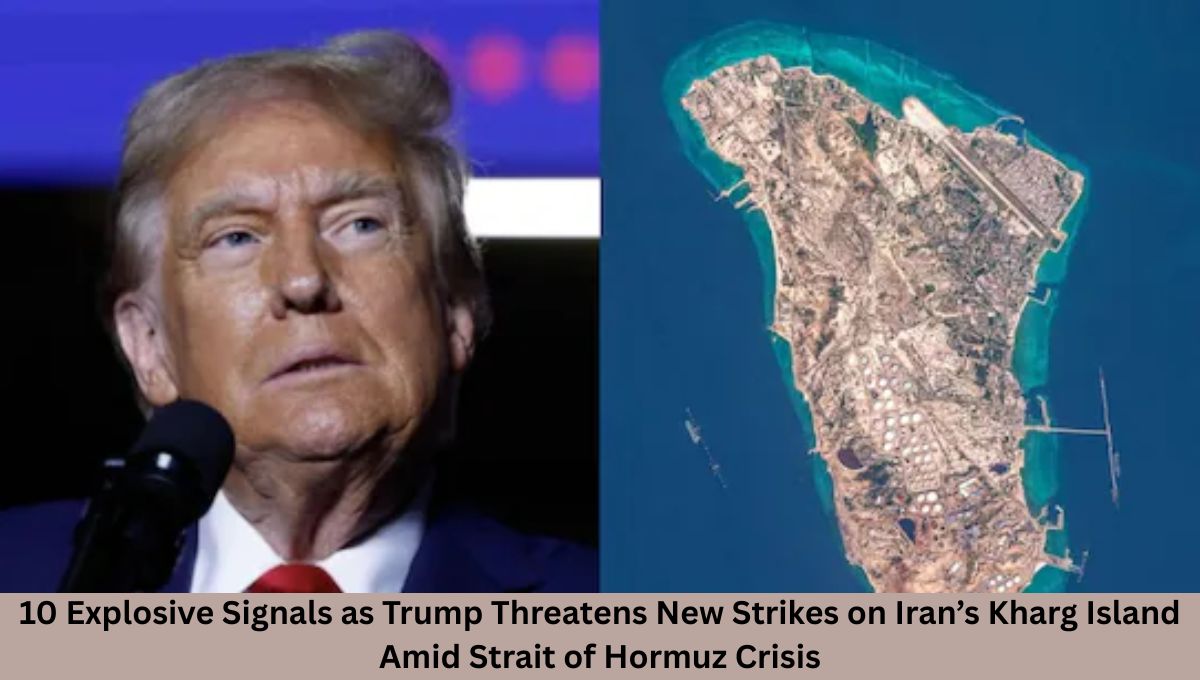 10 Explosive Signals as Trump Threatens New Strikes on Iran’s Kharg Island Amid Strait of Hormuz Crisis