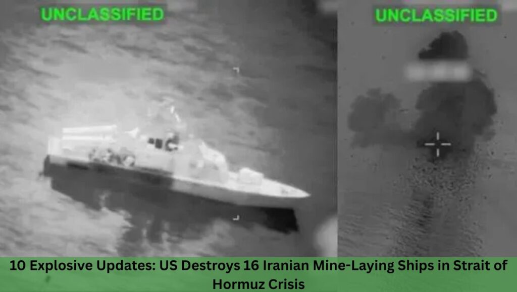 10 Explosive Updates: US Destroys 16 Iranian Mine-Laying Ships in Strait of Hormuz Crisis