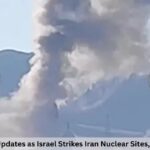 10 Explosive Updates as Israel Strikes Iran Nuclear Sites, War Escalates