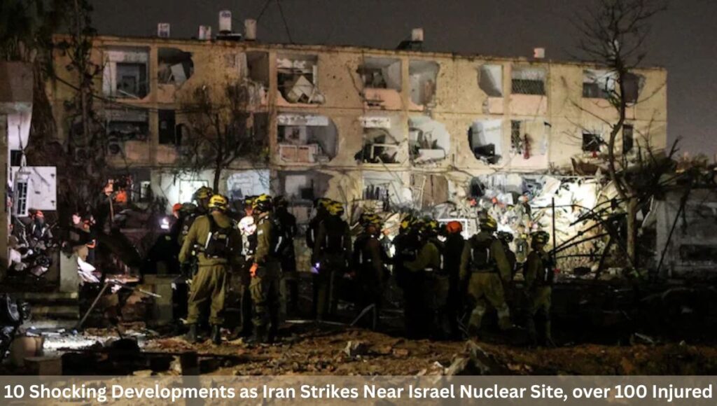 10 Shocking Developments as Iran Strikes Near Israel Nuclear Site, over 100 Injured
