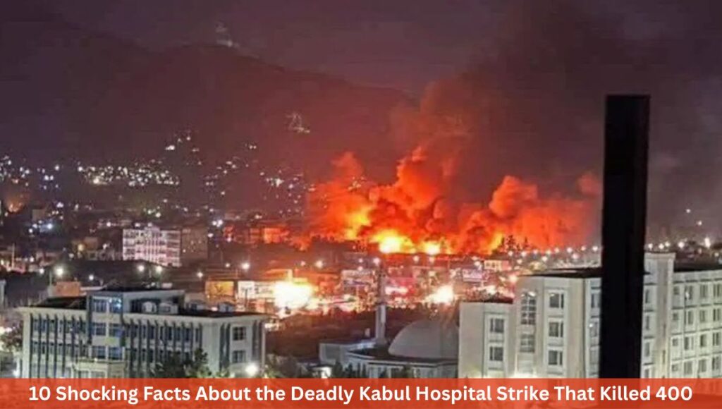10 Shocking Facts About the Deadly Kabul Hospital Strike That Killed 400