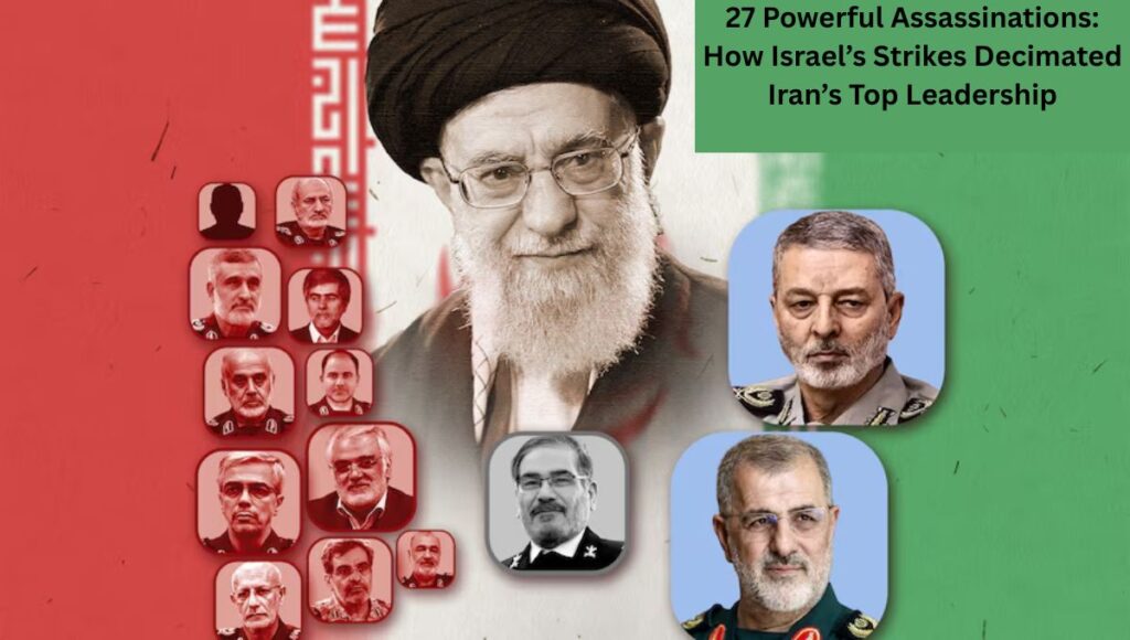 27 Powerful Assassinations: How Israel’s Strikes Decimated Iran’s Top Leadership