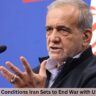 3 Explosive Conditions Iran Sets to End War with US and Israel