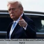 5 Shocking Reasons Trump Paused Iran Strikes and Pushed for Urgent Talks — Part 2