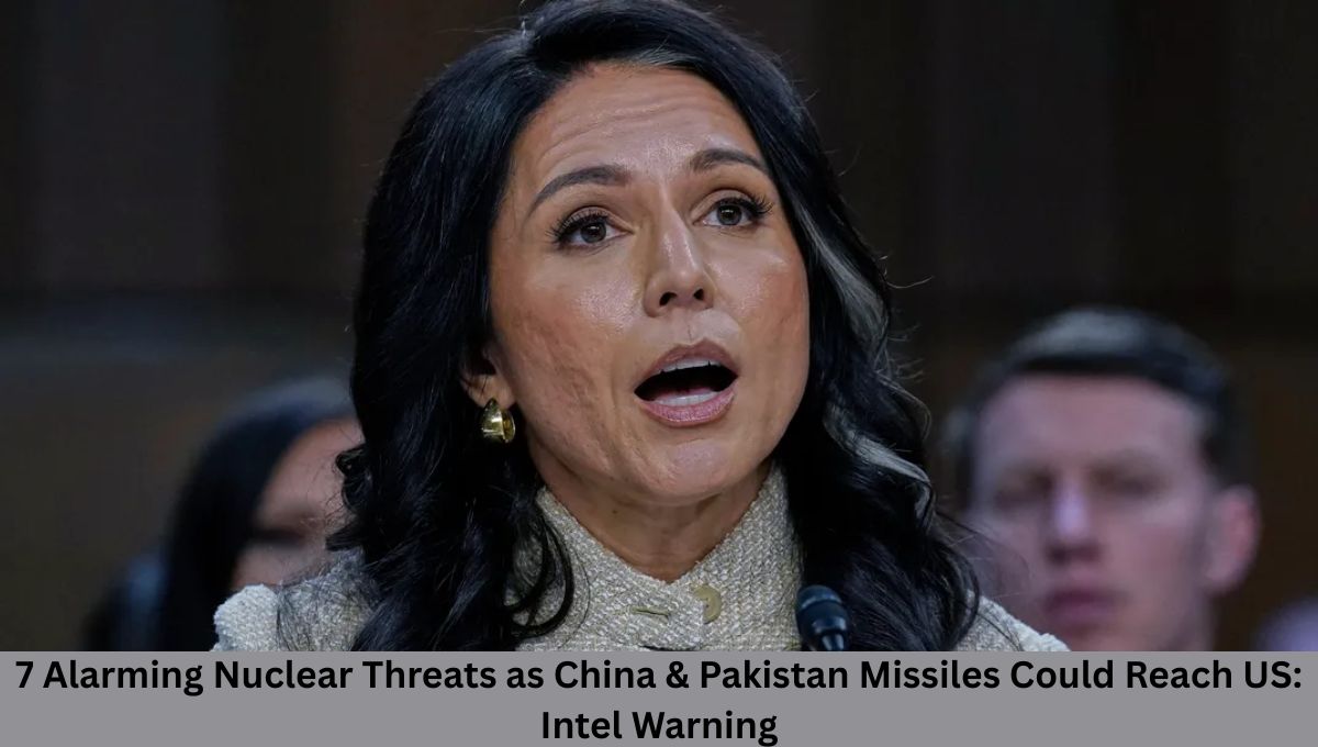 7 Alarming Nuclear Threats as China & Pakistan Missiles Could Reach US: Intel Warning
