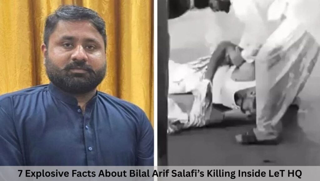7 Explosive Facts About Bilal Arif Salafi’s Killing Inside LeT HQ