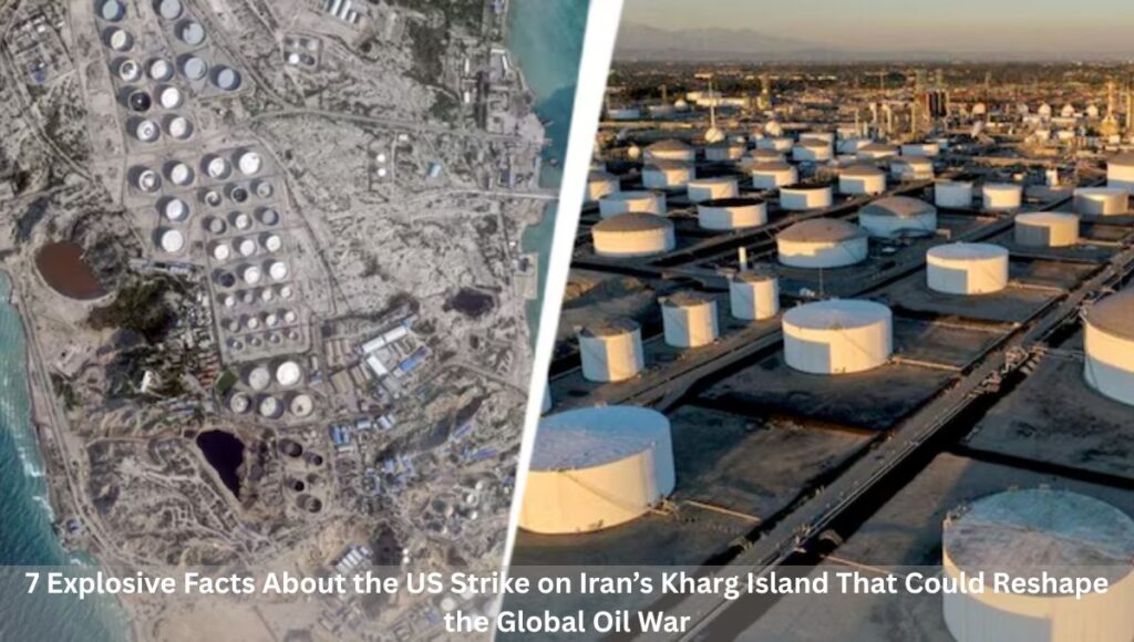 7 Explosive Facts About the US Strike on Iran’s Kharg Island That Could Reshape the Global Oil War