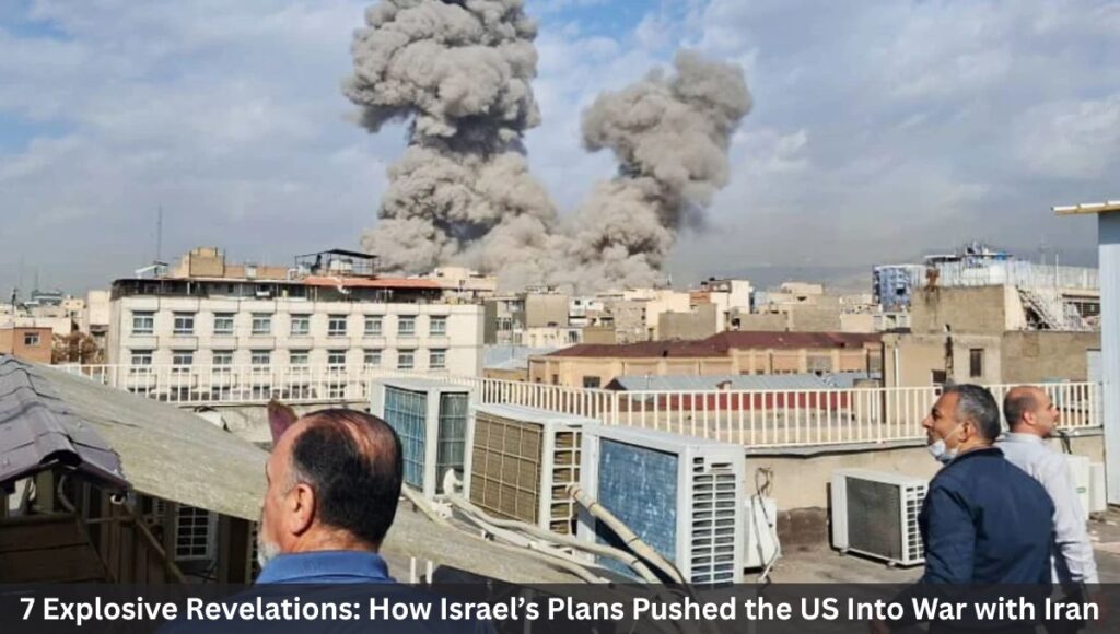 7 Explosive Revelations: How Israel’s Plans Pushed the US Into War with Iran