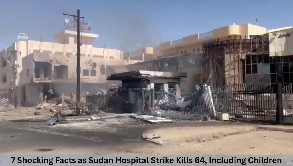 7 Shocking Facts as Sudan Hospital Strike Kills 64, Including Children