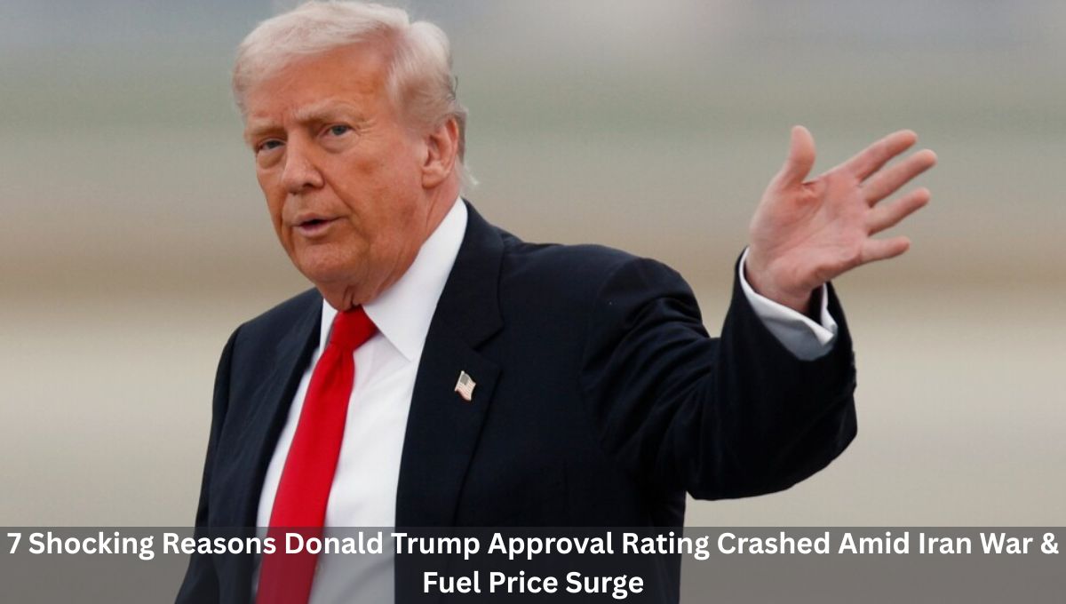 7 Shocking Reasons Donald Trump Approval Rating Crashed Amid Iran War & Fuel Price Surge