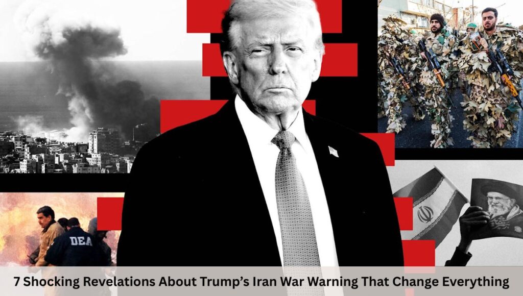 7 Shocking Revelations About Trump’s Iran War Warning That Change Everything