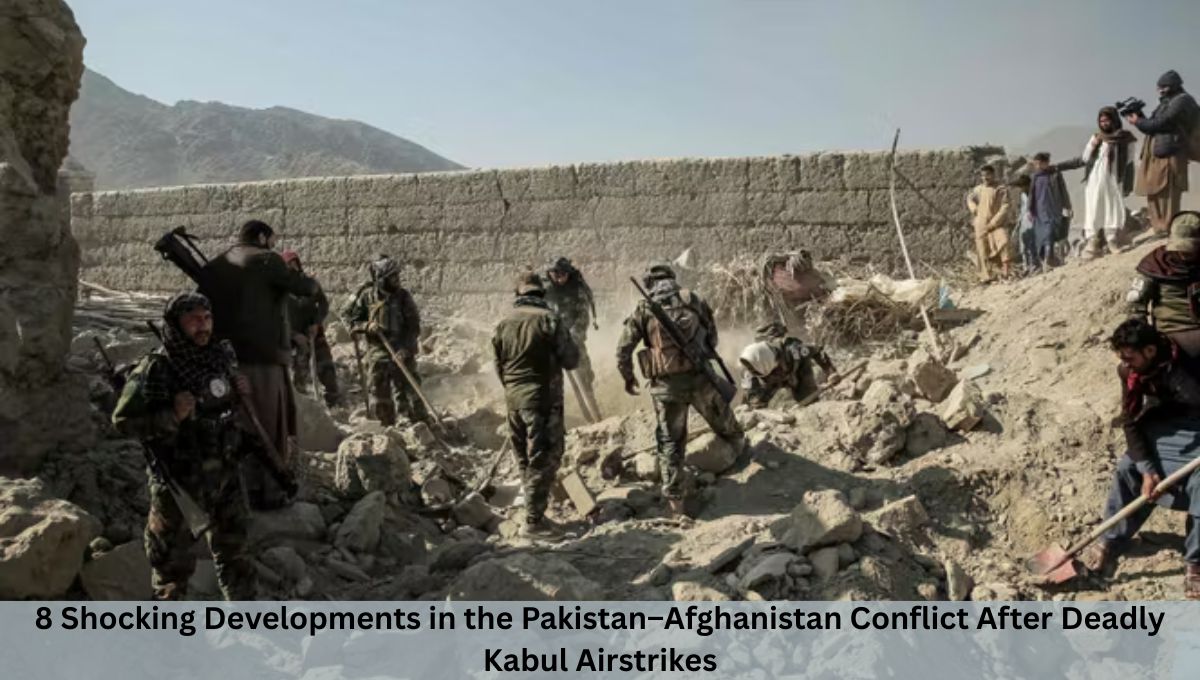 8 Shocking Developments in the Pakistan–Afghanistan Conflict After Deadly Kabul Airstrikes