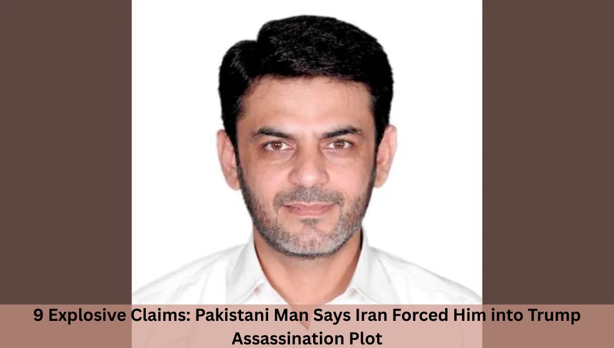 9 Explosive Claims: Pakistani Man Says Iran Forced Him into Trump Assassination Plot