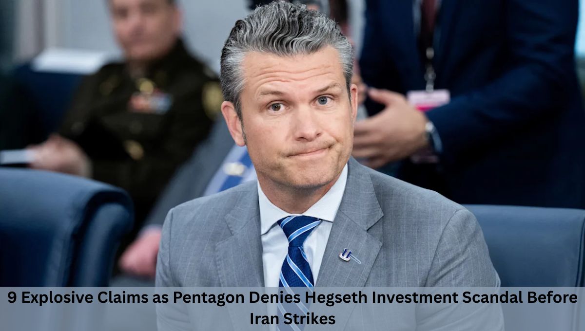 9 Explosive Claims as Pentagon Denies Hegseth Investment Scandal Before Iran Strikes