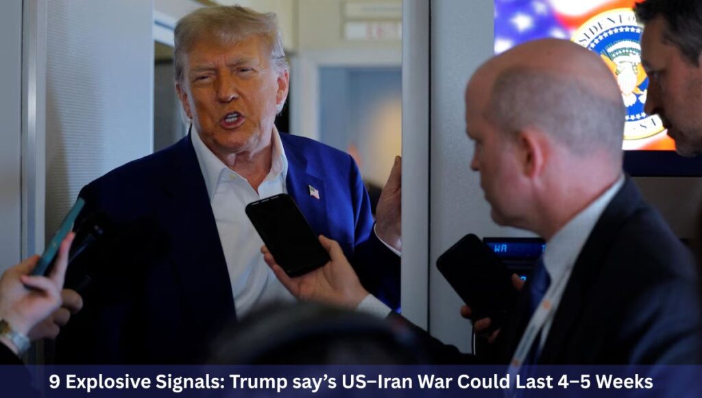 9 Explosive Signals: Trump say’s US–Iran War Could Last 4–5 Weeks