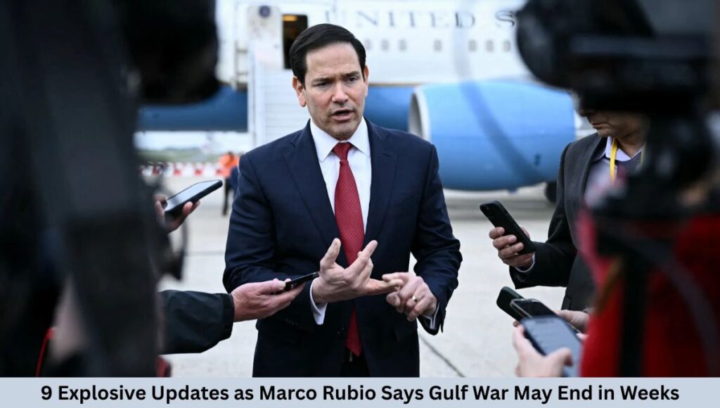 9 Explosive Updates as Marco Rubio Says Gulf War May End in Weeks