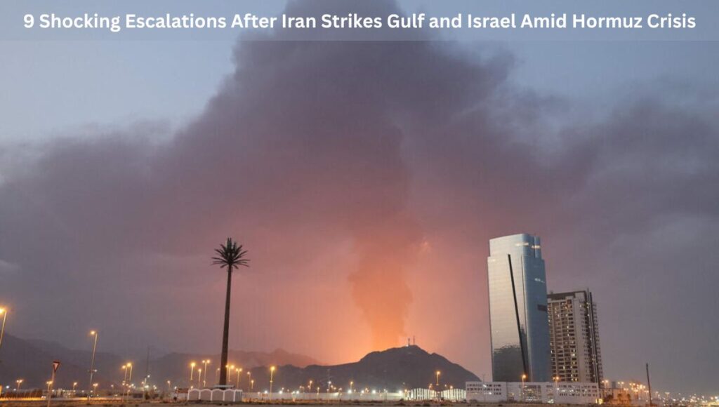 9 Shocking Escalations After Iran Strikes Gulf and Israel Amid Hormuz Crisis