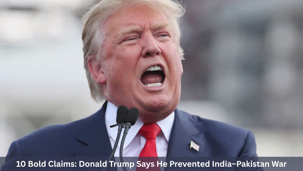10 Bold Claims: Donald Trump Says He Prevented India–Pakistan War