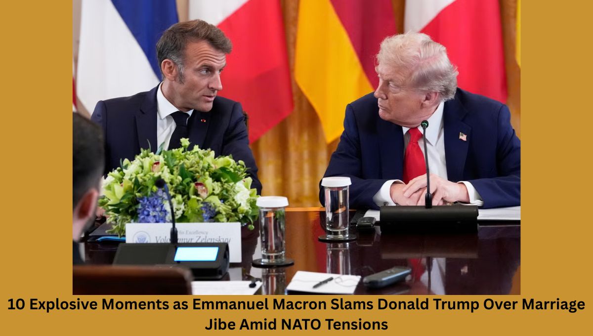 10 Explosive Moments as Emmanuel Macron Slams Donald Trump Over Marriage Jibe Amid NATO Tensions