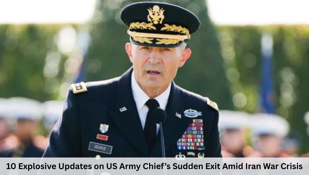 10 Explosive Updates on US Army Chief’s Sudden Exit Amid Iran War Crisis