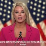 12 Shocking Reasons Behind Trump’s Explosive Firing of Attorney General Pam Bondi