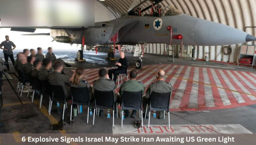 6 Explosive Signals Israel May Strike Iran Awaiting US Green Light