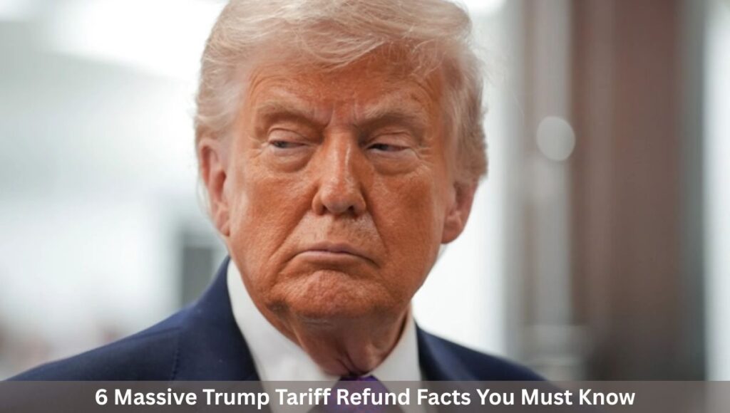 6 Massive Trump Tariff Refund Facts You Must Know