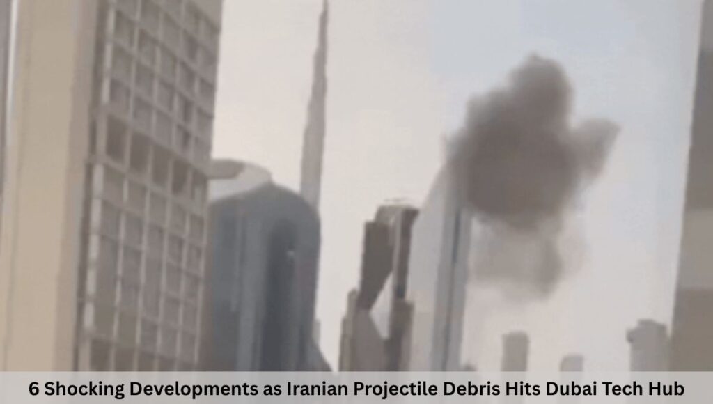6 Shocking Developments as Iranian Projectile Debris Hits Dubai Tech Hub