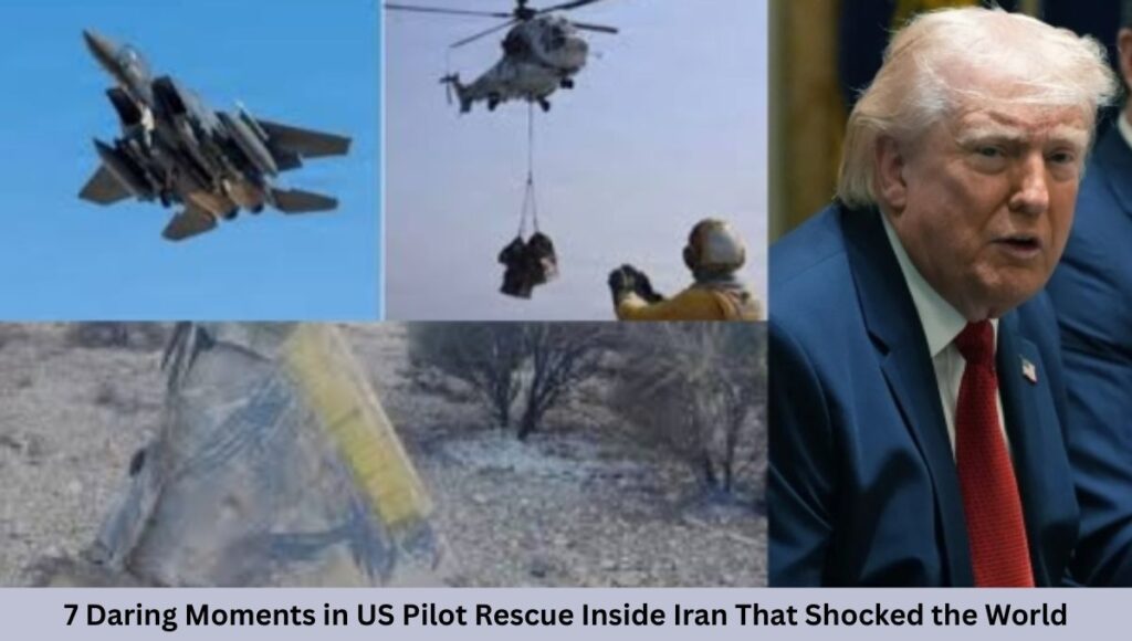 7 Daring Moments in US Pilot Rescue Inside Iran That Shocked the World