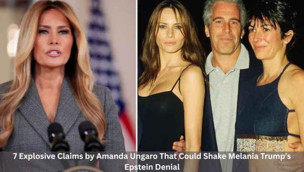 7 Explosive Claims by Amanda Ungaro That Could Shake Melania Trump’s Epstein Denial