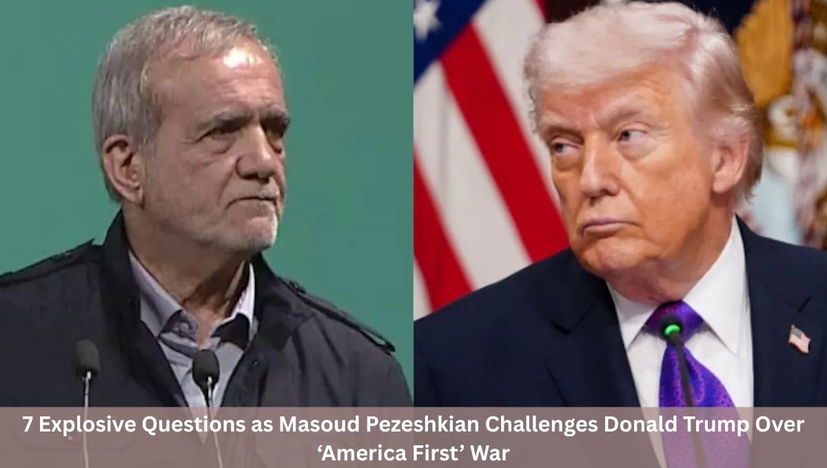 7 Explosive Questions as Masoud Pezeshkian Challenges Donald Trump Over ‘America First’ War