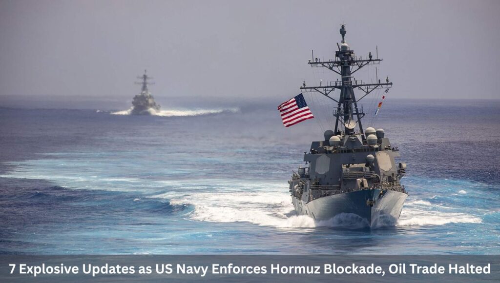 7 Explosive Updates as US Navy Enforces Hormuz Blockade, Oil Trade Halted