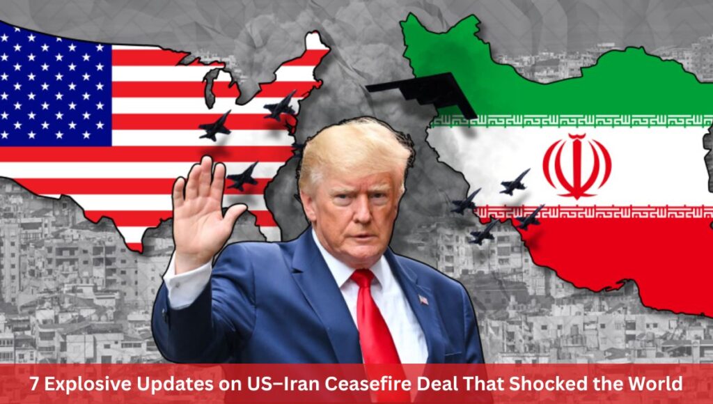 7 Explosive Updates on US–Iran Ceasefire Deal That Shocked the World