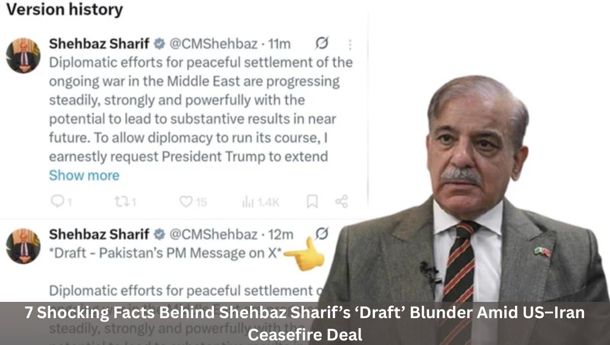 7 Shocking Facts Behind Shehbaz Sharif’s ‘Draft’ Blunder Amid US–Iran Ceasefire Deal