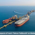 7 Shocking Impacts of Iran’s ‘Tehran Tollbooth’ on Global Oil Markets