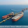 7 Shocking Impacts of Iran’s ‘Tehran Tollbooth’ on Global Oil Markets