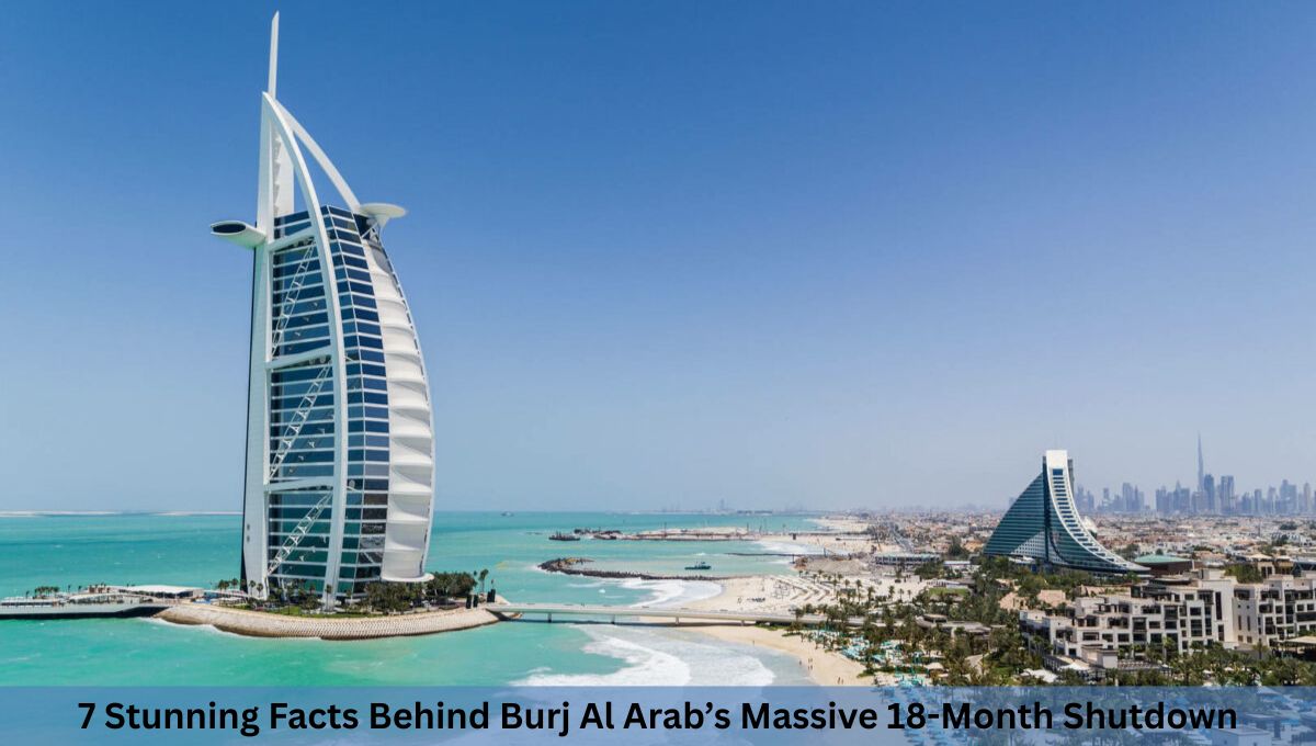7 Stunning Facts Behind Burj Al Arab’s Massive 18-Month Shutdown