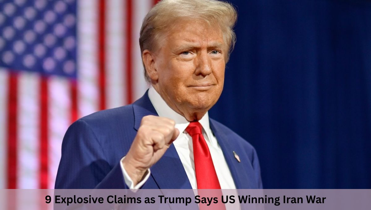 9 Explosive Claims as Trump Says US Winning Iran War