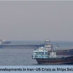 9 Explosive Developments in Iran–US Crisis as Ships Seized in Hormuz 9 Explosive Developments in Iran–US Crisis as Ships Seized in Hormuz