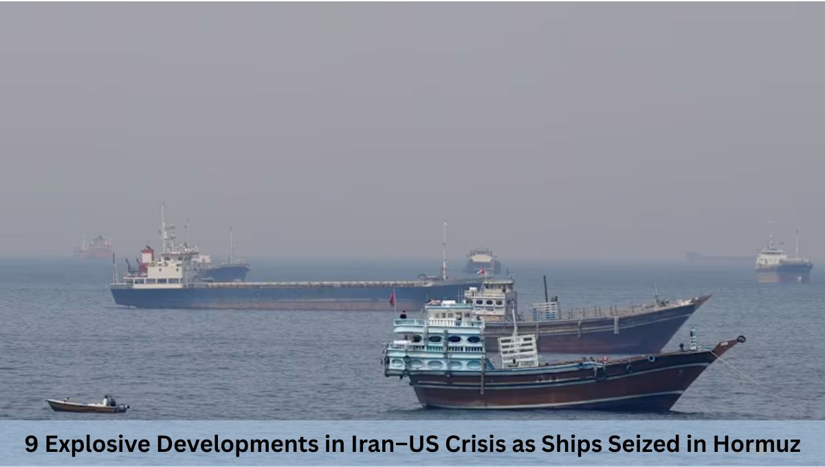 9 Explosive Developments in Iran–US Crisis as Ships Seized in Hormuz