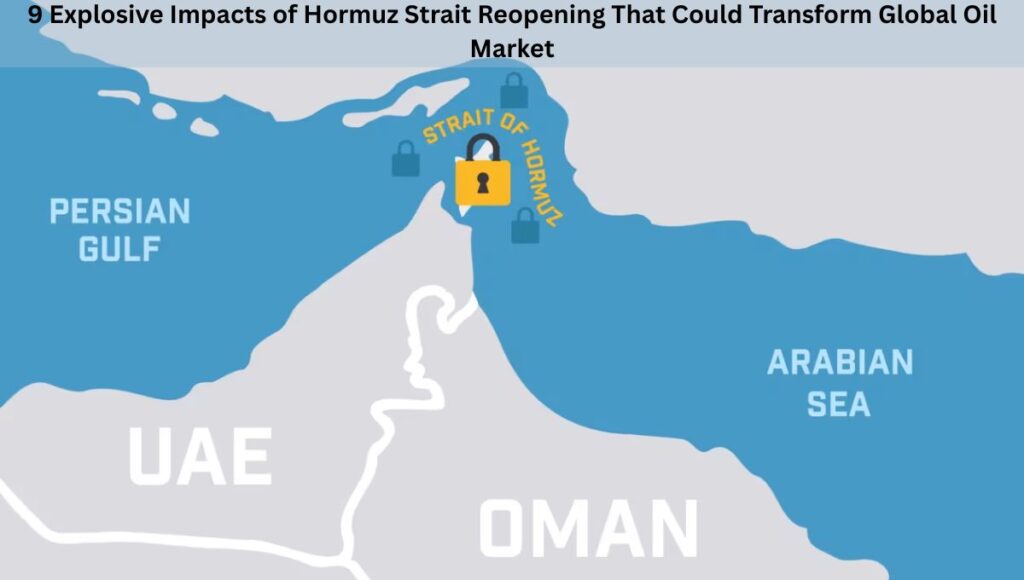9 Explosive Impacts of Hormuz Strait Reopening That Could Transform Global Oil Markets