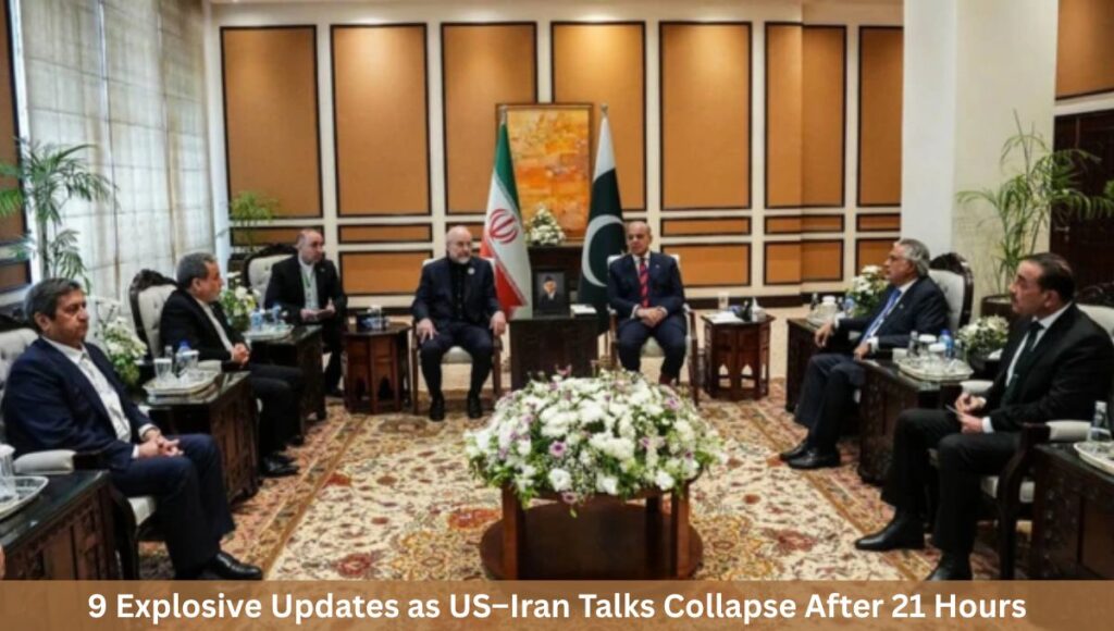 9 Explosive Updates as US–Iran Talks Collapse After 21 Hours