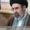 9 Shocking Revelations on Iran’s Leadership Crisis as Mojtaba Khamenei Reportedly Unconscious