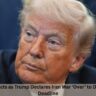 11 Explosive Facts as Trump Declares Iran War ‘Over’ to Dodge Congress Deadline