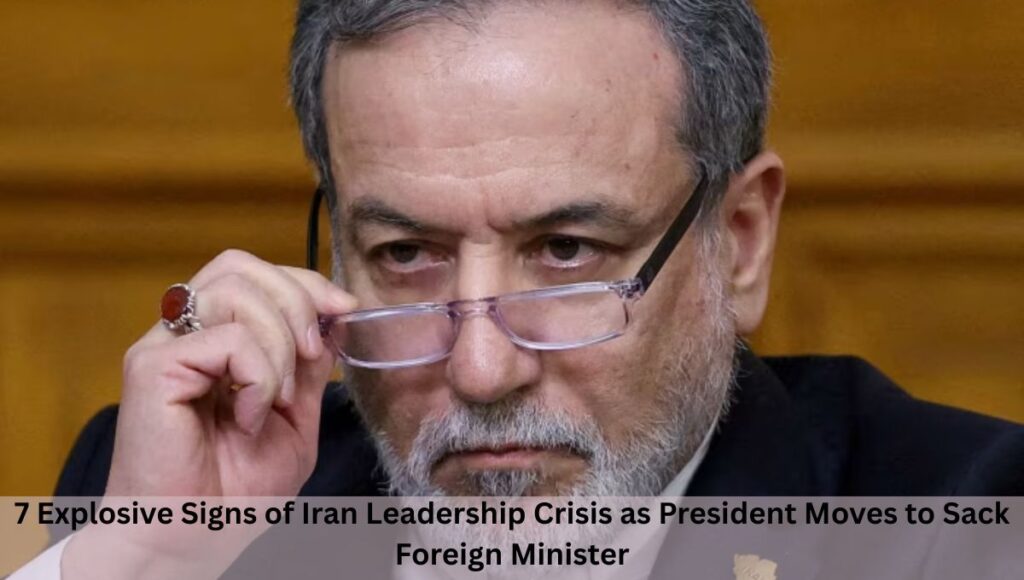 7 Explosive Signs of Iran Leadership Crisis as President Moves to Sack Foreign Minister