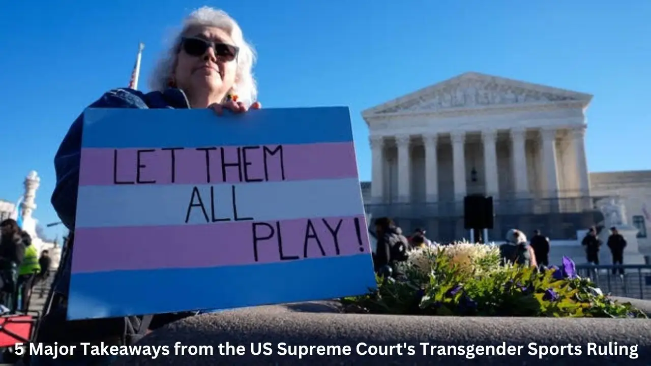 5 Major Takeaways from the US Supreme Court's Transgender Sports Ruling
