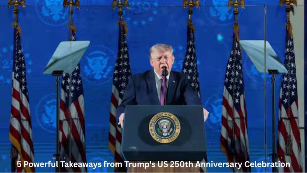 5 Powerful Takeaways from Trump's US 250th Anniversary Celebration