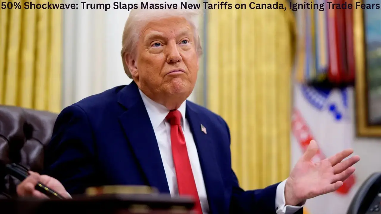 50% Shockwave: Trump Slaps Massive New Tariffs on Canada, Igniting Trade Fears